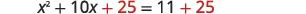 A quadratic equation shown as x squared plus 10x plus 25 equals 11 plus 25, with the number 25 highlighted in red on both sides of the equation.