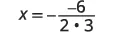 An algebraic equation X = -(-6 / (2 * 3)) is shown on a white background.