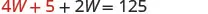 A mathematical equation is displayed on a white background, which reads '4W + 5 + 2W = 125'. The first part '4W + 5' is in red, and the rest '+ 2W = 125' is in gray.