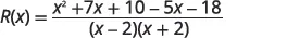 A rational function is displayed as R(x) = (x^2 + 7x + 10 - 5x - 18) / ((x - 2)(x + 2)). The numerator is a quadratic expression and the denominator is a product of two linear terms.