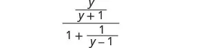 A complex fraction with the numerator as y divided by (y+1) and the denominator as 1 plus 1 divided by (y-1).