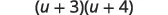 An algebraic expression showing the product of two binomials, (u+3) and (u+4).