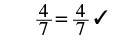 The equation 4/7 = 4/7 is displayed with a checkmark, indicating its correctness.