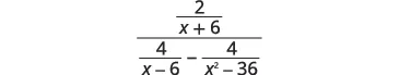 A complex fraction with 2/(x+6) in the numerator, and in the denominator, 4/(x-6) minus 4/(x^2-36).