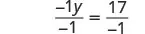 A mathematical equation showing both sides divided by -1: -1y / -1 = 17 / -1.