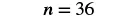The image displays the equation n = 36 in bold, black mathematical text centered against a plain white background. The variable 'n' is followed by an equals sign and the number '36', indicating a simple numerical assignment.