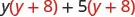 The sum of two products, the product of y and y plus 8, plus the product of 5 and y plus 8.