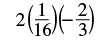 A mathematical expression showing the product of three terms: 2, the fraction 1/16, and the negative fraction -2/3. The terms are enclosed in parentheses, indicating multiplication.