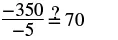 A mathematical problem demonstrating the division of negative numbers, asking if -350 divided by -5 equals 70, symbolized by a question mark over an equals sign between the two values.