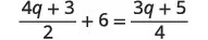 A mathematical equation is displayed: (4q + 3) / 2 + 6 = (3q + 5) / 4.