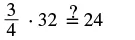 A mathematical equation asks if three-fourths multiplied by thirty-two equals twenty-four, with a question mark over the equals sign to indicate inquiry.