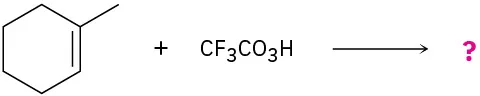A   reaction shows  cyclohexene reacting with a methyl group at C1 reacts with C F 3 C O 3 H to form unknown product(s), depicted by a question mark.