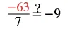 A mathematical equation shows the fraction negative sixty-three over seven, followed by a question mark above an equals sign, and then negative nine. This setup asks if negative sixty-three divided by seven is equal to negative nine.