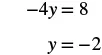 Solving the linear equation -4y = 8, which results in y = -2.