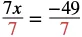 A mathematical equation showing the division of both sides by 7 to solve for x, represented as 7x/7 = -49/7. The number 7 in the denominator on both sides is highlighted in red.