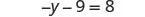 A mathematical equation is displayed, reading '-y - 9 = 8' in a clear, dark font on a white background.