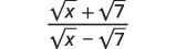 A mathematical expression showing the fraction (square root of x + square root of 7) divided by (square root of x - square root of 7).