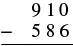 A vertical subtraction problem is presented, with 910 on top and 586 below it, separated by a horizontal line, and a minus sign to the left of 586, indicating the operation.