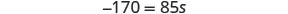 A mathematical equation is displayed, showing '-170 = 85s' against a white background.