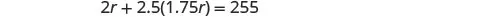 A mathematical equation displays the sum of 2r and 2.5 times 1.75r, equaling 255.