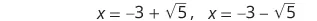 Two mathematical expressions show the values of x: x equals -3 + sqrt(5) and x equals -3 - sqrt(5).