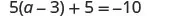 A mathematical equation is displayed, showing 5(a - 3) + 5 = -10.