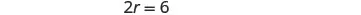 A mathematical equation shows '2r = 6' on a white background, representing a simple algebraic expression to solve for the variable 'r'.