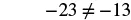A mathematical inequality states that -23 is not equal to -13, displayed in black text on a white background.