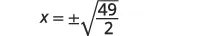 The mathematical equation 'x = ××±×× sqrt(49/2)' is displayed in black text on a white background.