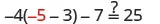 A mathematical equation is shown, asking to verify if -4(-5 - 3) - 7 equals 25. The number -5 is highlighted in red within the parentheses.