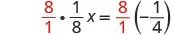A mathematical equation is displayed, showing 8/1 multiplied by 1/8x, which equals 8/1 multiplied by -1/4.