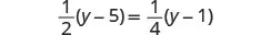 A mathematical equation is displayed on a white background: (1/2)(y-5) = (1/4)(y-1).