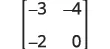 A 2x2 matrix is shown, containing the elements -3, -4 in the first row and -2, 0 in the second row, enclosed within square brackets.