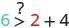 A mathematical equation displays '6 >? 2 + 4', featuring a blue '6' and a red '2'. The question mark above the '>' symbol suggests determining if 6 is strictly greater than the sum of 2 and 4.