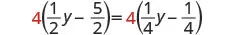 A mathematical equation displays 4 multiplied by the quantity of one-half y minus five-halves, equaling 4 multiplied by the quantity of one-fourth y minus one-fourth.