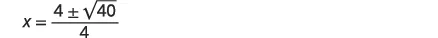 A mathematical equation is displayed on a white background: x = (4 ± √40) / 4. This represents the solution to a quadratic equation, showing the plus or minus operation for the square root of 40.