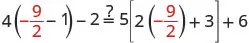 A mathematical equation is displayed, asking whether 4(-9/2 - 1) - 2 is equal to 5[2(-9/2) + 3] + 6. The -9/2 is highlighted in red, indicating a common term or emphasis.