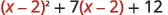 A mathematical expression reads as 'open parenthesis x minus 2 close parenthesis squared plus 7 open parenthesis x minus 2 close parenthesis plus 12'.
