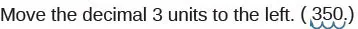 The image shows the instruction 'Move the decimal 3 units to the left. (350.)' The number '350.' has a wavy line underneath it, indicating the decimal place before moving it.