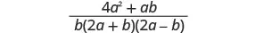 A mathematical fraction is shown, with the numerator as 4a^2 + ab and the denominator as b(2a + b)(2a - b).