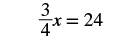 A mathematical equation is displayed on a white background, which reads '3/4x = 24'.