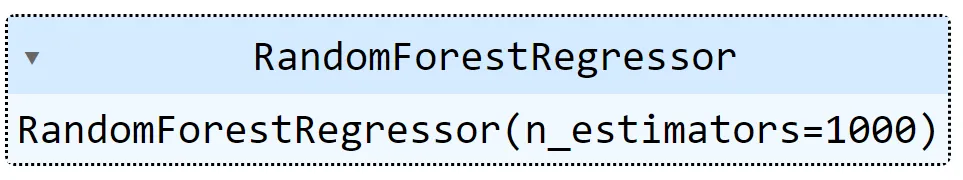 Output from Python code that says “RandomForestRegressor” on the top line with a light blue background and “RandomForestRegressor(n_estimators=1000) on the bottom line.”