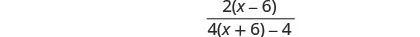 A mathematical fraction is shown. The numerator is 2(x - 6) and the denominator is 4(x + 6) - 4.