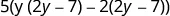A mathematical expression featuring the difference of two products, 5(y(2y - 7)) - 2(2y - 7)), suitable for algebraic manipulation or solving.