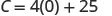 A mathematical equation is displayed on a white background: C = 4(0) + 25.