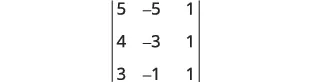 A 3x3 determinant is shown with values 5, -5, 1 in the first row; 4, -3, 1 in the second; and 3, -1, 1 in the third row.