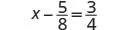 A mathematical equation shows 'x - 5/8 = 3/4' on a white background.