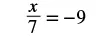 A mathematical equation is displayed on a white background, reading 'x/7 = -9'.