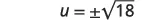 A mathematical expression displays u equals plus or minus the square root of 18.