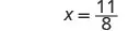 The image shows the mathematical equation x equals 11 over 8.